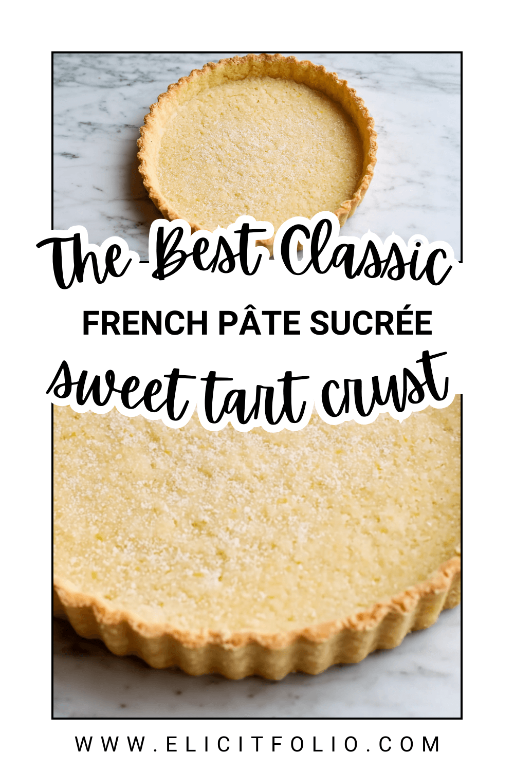 Pinterest Pin of Pate Sucree by Elicit Folio. The top photo shows the sweet tart crust, the bottom photo is a zoomed in photo of tart crust