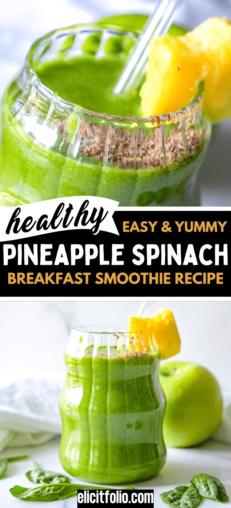 Pineapple Spinach Smoothie pin that shows a top photo of a close up of the smoothie, garnished with a pineapple and the bottom photo shows a far away smoothie photo.