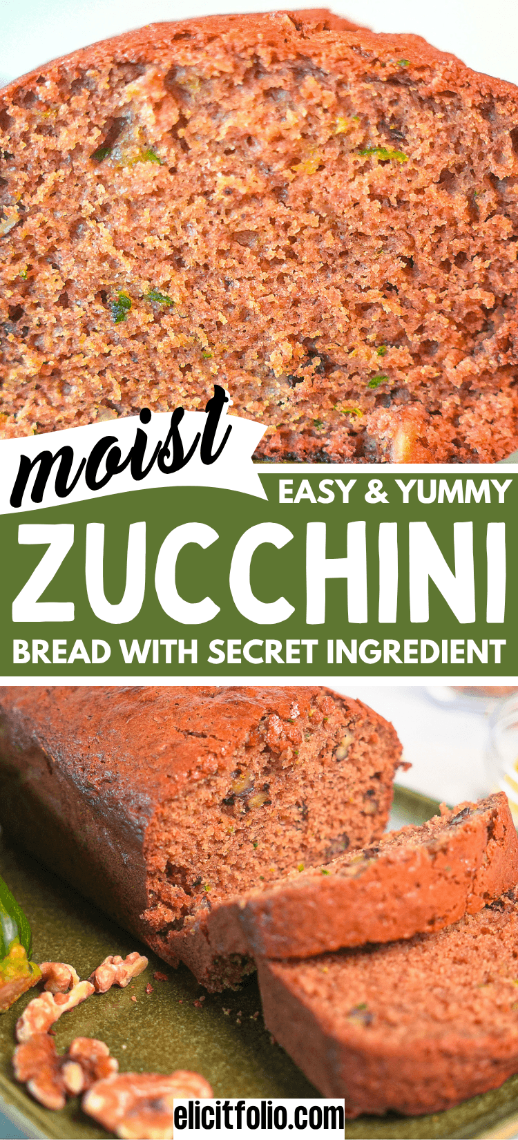 Close-up images of moist homemade zucchini bread with visible zucchini and walnuts, including a sliced loaf served on a green plate. Text overlay reads, “Moist, Easy & Yummy Zucchini Bread with Secret Ingredient