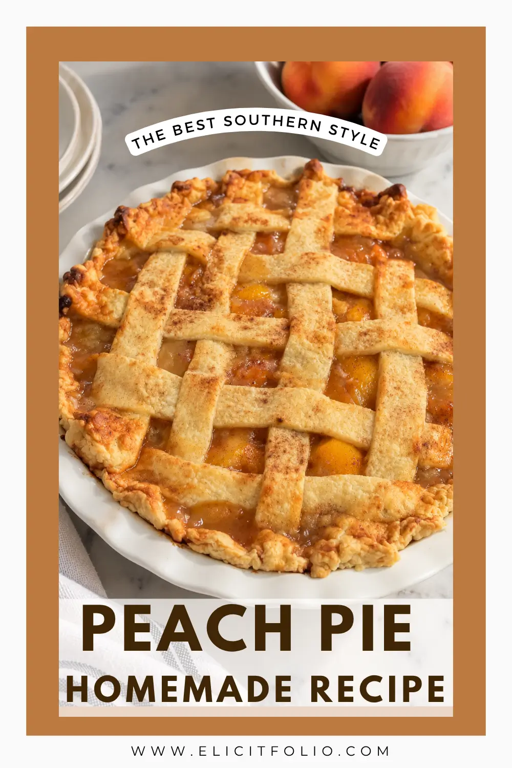 Pinterest pin featuring a homemade Southern peach pie with a golden, flaky lattice crust and sweet peach filling in a white ceramic pie dish. The image has a warm brown border with text reading “The Best Southern Style Peach Pie Homemade Recipe” and ElicitFolio.com at the bottom.